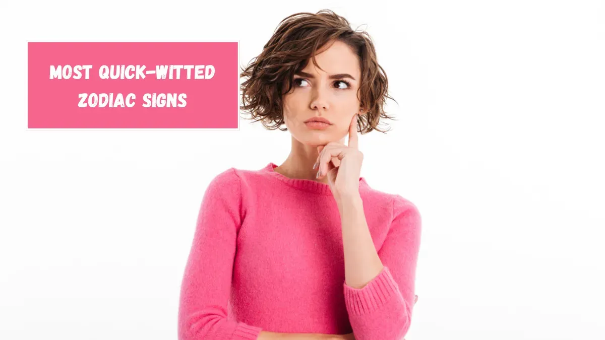 Top 5 Most Quick-Witted Zodiac Signs